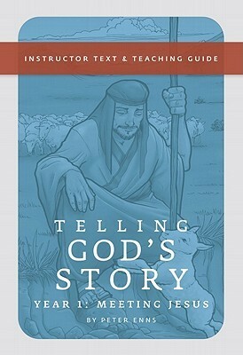 Telling God's Story: Instructor Text and Teaching Guide, Year One by Peter Enns