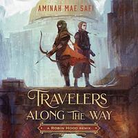 Travelers Along the Way: A Robin Hood Remix by Aminah Mae Safi