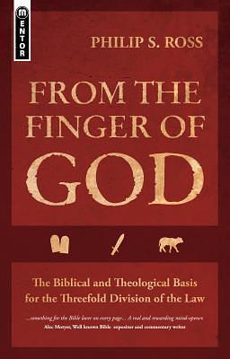 From the Finger of God: The Biblical and Theological Basis for the Threefold Division of the Law by Philip S. Ross, Philip S. Ross