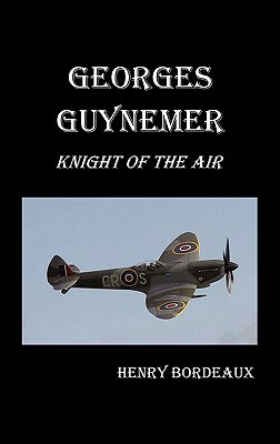 Georges Guynemer: Knight of the Air by Henry Bordeaux