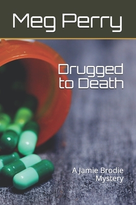 Drugged to Death: A Jamie Brodie Mystery by Meg Perry