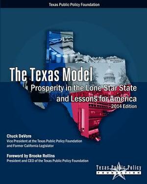 The Texas Model: Prosperity in the Lone Star State and Lessons for America - 2014 Edition by Chuck DeVore