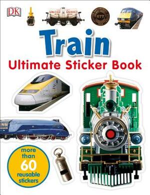 Ultimate Sticker Book: Train: More Than 60 Reusable Full-Color Stickers [With More Than 60 Reusable Full-Color Stickers] by D.K. Publishing