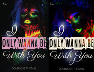 I Only Wanna Be With You (2 Book Series) by Dominique Thomas