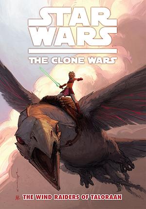 Star Wars: The Clone Wars--The Wind Raiders of Taloraan by Brian Koschak, John Ostrander