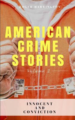 American Crime Stories Volume 2: Innocent and Conviction - 2 Books in 1 by Roger Harrington