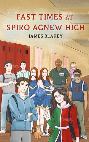 Fast Times at Spiro Agnew High by James Blakely