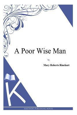 A Poor Wise Man by Mary Roberts Rinehart