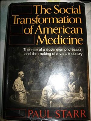 The Social Transformation of American Medicine by Paul Starr