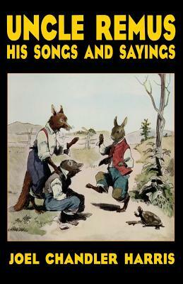 Uncle Remus: His Songs and Sayings by Joel Chandler Harris