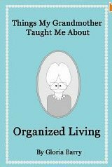 Things My Grandmother Taught Me About Organized Living by Gloria Barry, Gloria Craw