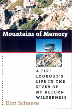 Mountains of Memory: A Fire Lookout's Life in the River of No Return Wilderness by Don Scheese, Wayne Franklin