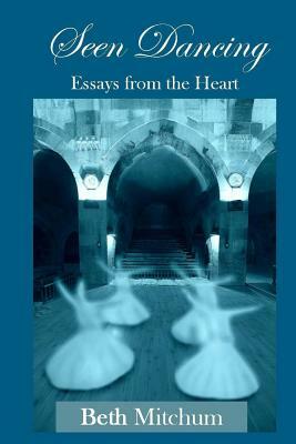 Seen Dancing: Essays from the Heart by Beth Mitchum