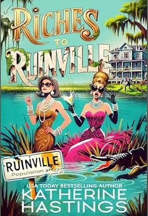 Riches to Ruinville  by Katherine Hastings