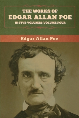 The Works of Edgar Allan Poe: In Five Volumes-Volume Four by Edgar Allan Poe