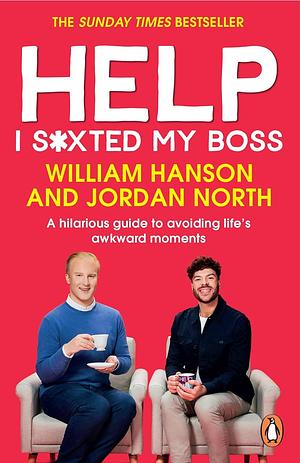 Help I S*xted My Boss: A hilarious guide to avoiding life's awkward moments by William Hanson, William Hanson, Jordan North