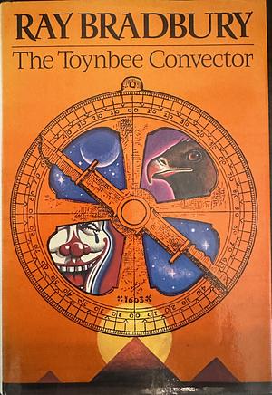 The Toynbee Convector: Stories by Ray Bradbury