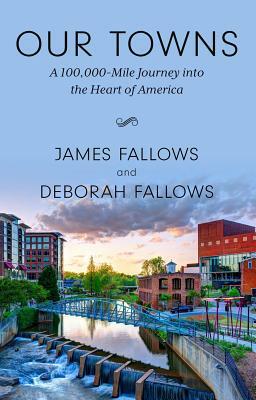 Our Towns: A 100,000-Mile Journey Into the Heart of America by Deborah Fallows, James M. Fallows