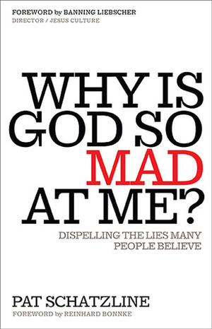 Why Is God So Mad at Me?: Dispelling the Lies Many People Believe by Pat Schatzline