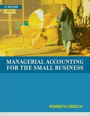 Managerial Accounting for the Small Business by Kenneth Creech