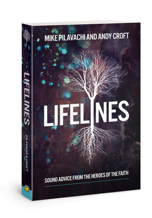 Lifelines: Sound Advice from the Heroes of the Faith by Andy Croft, Mike Pilavachi