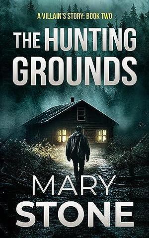 The Hunting Grounds by Mary Stone, Mary Stone