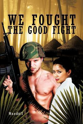 We Fought the Good Fight by Wendell