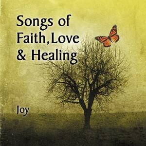 Songs of Faith, Love & Healing by Joy