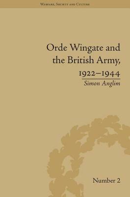 Orde Wingate and the British Army, 1922-1944 by Simon Anglim