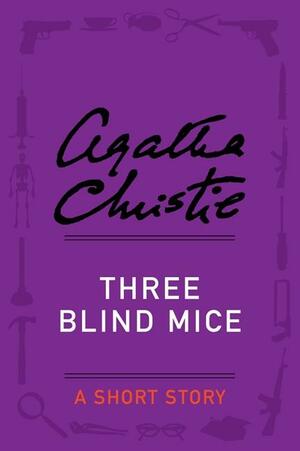 Three Blind Mice: A Short Story by Agatha Christie