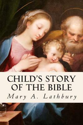 Child's Story of the Bible by Mary A. Lathbury