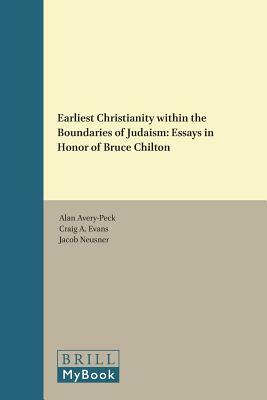 Earliest Christianity Within the Boundaries of Judaism: Essays in Honor of Bruce Chilton by 