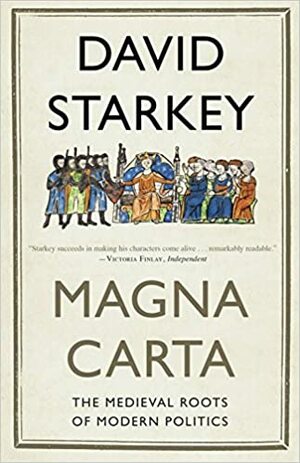Magna Carta: The Medieval Roots of Modern Politics by David Starkey