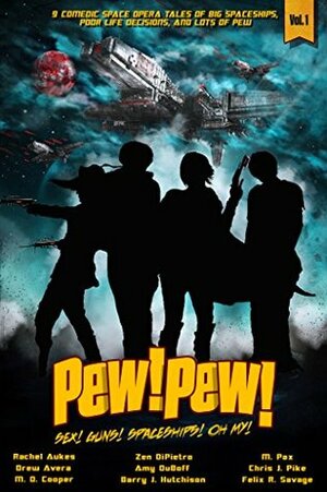 Pew! Pew! - Sex, Guns, Spaceships... Oh My! by M.D. Cooper, Chris J. Pike, Drew Avera, Zen DiPietro, Barry J. Hutchison, A.K. DuBoff, Felix R. Savage, M. Pax, Rachel Aukes