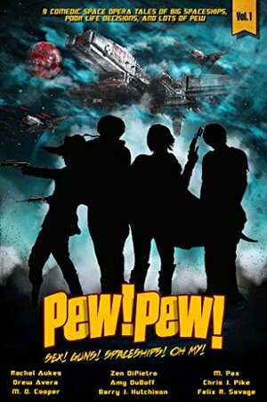 Pew! Pew! - Sex, Guns, Spaceships... Oh My! by M.D. Cooper, Chris J. Pike, Zen DiPietro, Rachel Aukes, A.K. DuBoff, Barry J. Hutchison, M. Pax, Drew Avera, Felix R. Savage