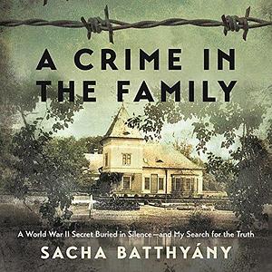 A Crime in the Family: A World War II Secret Buried in Silence and My Search for the Truth: Library Edition by Karen Cass, Sacha Batthyány