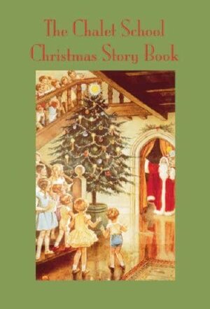 The Chalet School Christmas Story Book by Jane Alexander, Vicki Langdon, Adrianne Fitzpatrick, Miranda Wenaus, Caroline Phillips, Heather Edmonds, Kim Downing, Helen Barber, Katherine Bruce, Elinor M. Brent-Dyer, Ruth Jolly, Esther Hailey, Heather Paisley, Nicky Wade, Natasha McEnroe, Janet Stow, Caroline German