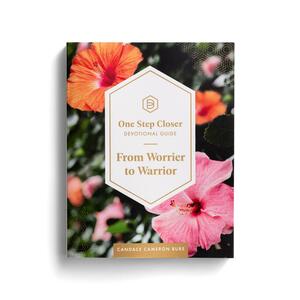 One Step Closer Devotional Guide: From Worrier to Warrior by Candace Cameron Bure