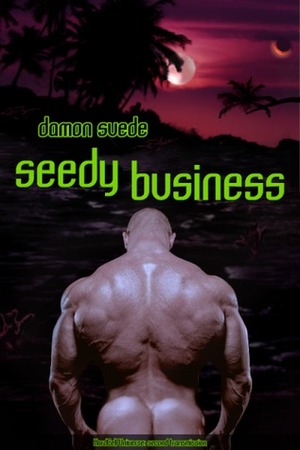 Seedy Business by Damon Suede