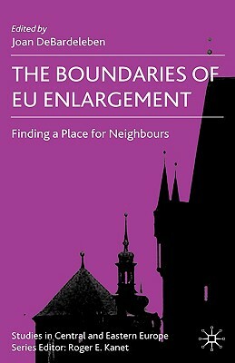 The Boundaries of EU Enlargement: Finding a Place for Neighbours by 