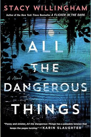 All the Dangerous Things: The gripping new psychological thriller from the New York Times bestselling author of A Flicker in the Dark by Stacy Willingham