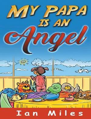 My Papa Is an Angel by Ian Miles