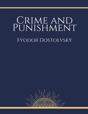 Crime and Punishment by Fyodor Dostoevsky by Fyodor Dostoevsky