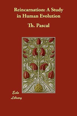 Reincarnation: A Study in Human Evolution by Th Pascal