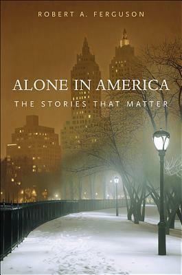 Alone in America: The Stories That Matter by Robert A. Ferguson