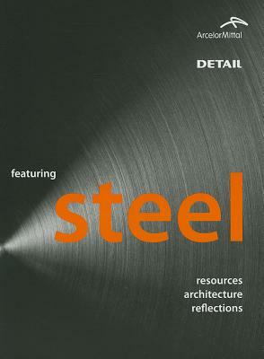 Featuring Steel: Resources, Architecture, Reflections by Bollinger +. Grohmann Ingenieure, Andrea Bruno, Michael Davies