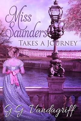 Miss Saunders Takes a Journey: A Regency Romance by G.G. Vandagriff