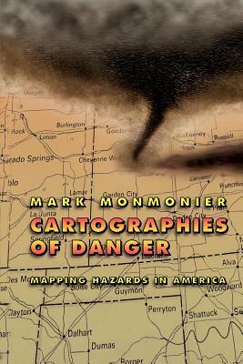 Cartographies of Danger: Mapping Hazards in America by Mark Monmonier