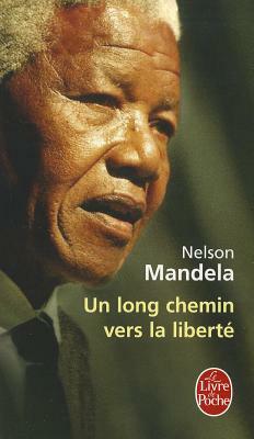 Un Long Chemin Vers La Liberté by Nelson Mandela