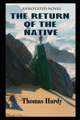 The Return Of The Native By Thomas Hardy Annotated Novel by Thomas Hardy